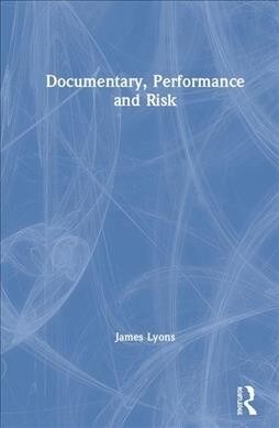 Documentary, Performance and Risk (Hardcover)
