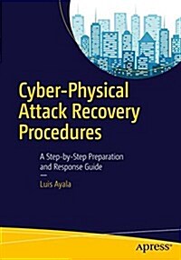 Cyber-Physical Attack Recovery Procedures: A Step-By-Step Preparation and Response Guide (Paperback, 2016)