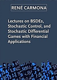 Lectures on Bsdes, Stochastic Control, and Stochastic Differential Games with Financial Applications (Paperback)