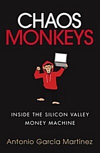 Chaos Monkeys : Inside the Silicon Valley Money Machine (Paperback)