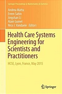 Health Care Systems Engineering for Scientists and Practitioners: Hcse, Lyon, France, May 2015 (Hardcover, 2016)