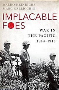Implacable Foes: War in the Pacific, 1944-1945 (Hardcover)