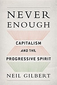 Never Enough: Capitalism and the Progressive Spirit (Hardcover)