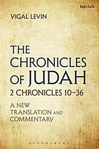 The Chronicles of the Kings of Judah : 2 Chronicles 10 - 36: A New Translation and Commentary (Hardcover)