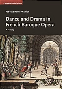 Dance and Drama in French Baroque Opera : A History (Hardcover)