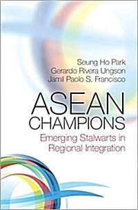 ASEAN Champions : Emerging Stalwarts in Regional Integration (Paperback)