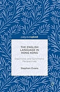 The English Language in Hong Kong : Diachronic and Synchronic Perspectives (Hardcover, 1st ed. 2016)