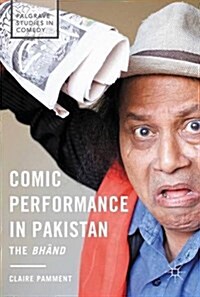 Comic Performance in Pakistan : The Bhand (Hardcover, 1st ed. 2017)