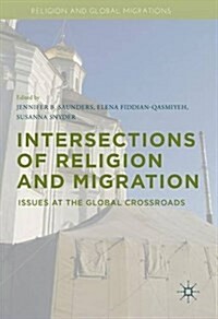 Intersections of Religion and Migration : Issues at the Global Crossroads (Hardcover, 1st ed. 2016)