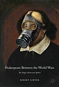 Shakespeare Between the World Wars : The Anglo-American Sphere (Hardcover, 1st ed. 2019)