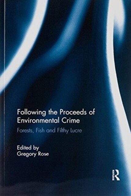 Following the Proceeds of Environmental Crime : Fish, Forests and Filthy Lucre (Paperback)