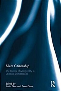 Silent Citizenship : The Politics of Marginality in Unequal Democracies (Hardcover)
