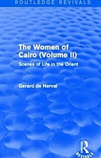 The Women of Cairo: Volume II (Routledge Revivals) : Scenes of Life in the Orient (Paperback)
