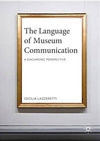 The Language of Museum Communication : A Diachronic Perspective (Hardcover, 1st ed. 2016)