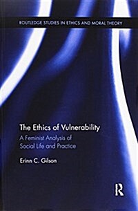 The Ethics of Vulnerability : A Feminist Analysis of Social Life and Practice (Paperback)