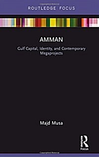 Amman: Gulf Capital, Identity, and Contemporary Megaprojects (Hardcover)