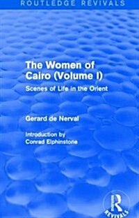 The Women of Cairo: Volume I (Routledge Revivals) : Scenes of Life in the Orient (Paperback)