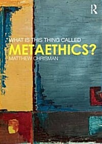 What is This Thing Called Metaethics? (Paperback)