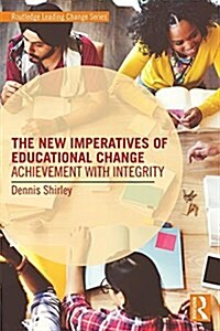 The New Imperatives of Educational Change : Achievement with Integrity (Paperback)