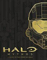 Halo mythos : a guide to the story of Halo