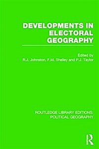Developments in Electoral Geography (Routledge Library Editions: Political Geography) (Paperback)