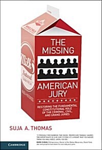 The Missing American Jury : Restoring the Fundamental Constitutional Role of the Criminal, Civil, and Grand Juries (Paperback)