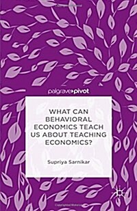 What Can Behavioral Economics Teach Us about Teaching Economics? (Paperback, 1st ed. 2015)