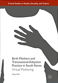 Birth Mothers and Transnational Adoption Practice in South Korea : Virtual Mothering (Paperback)