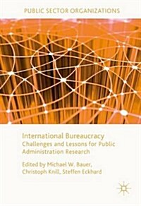 International Bureaucracy : Challenges and Lessons for Public Administration Research (Hardcover, 1st ed. 2017)