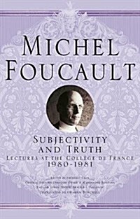 Subjectivity and Truth: Lectures at the Coll?e de France, 1980-1981 (Hardcover, 2017)