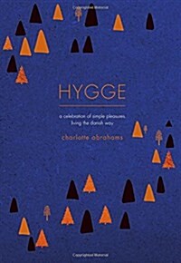 Hygge : A Celebration of Simple Pleasures. Living the Danish Way. (Hardcover)