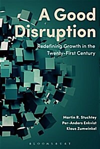 A Good Disruption : Redefining Growth in the Twenty-First Century (Hardcover)