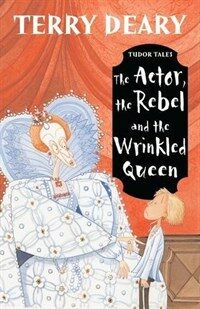 Tudor Tales: The Actor, the Rebel and the Wrinkled Queen (Paperback)