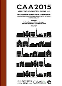 CAA2015. Keep The Revolution Going : Proceedings of the 43rd Annual Conference on Computer Applications and Quantitative Methods in Archaeology (Paperback)