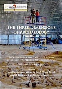 The Three Dimensions of Archaeology : Proceedings of the XVII UISPP World Congress (1–7 September, Burgos, Spain). Volume 7/Sessions A4b and A12 (Paperback)