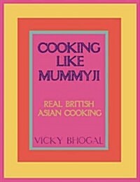 Cooking Like Mummyji : Real British Asian Cooking (Hardcover)