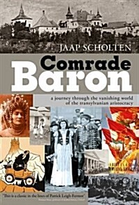 Comrade Baron: A Journey Through the Vanishing World of the Transylvanian Aristocracy (Paperback)