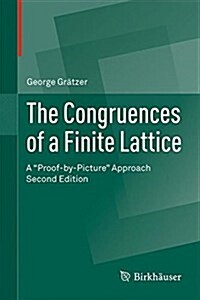 The Congruences of a Finite Lattice: A Proof-By-Picture Approach (Hardcover, 2, 2016)