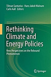 Rethinking Climate and Energy Policies: New Perspectives on the Rebound Phenomenon (Hardcover, 2016)