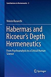 Habermas and Ricoeurs Depth Hermeneutics: From Psychoanalysis to a Critical Human Science (Hardcover, 2016)