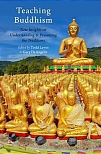 Teaching Buddhism: New Insights on Understanding and Presenting the Traditions (Hardcover)