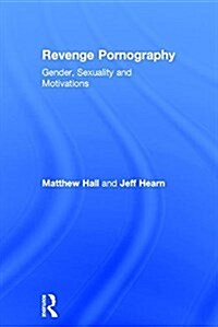 Revenge Pornography : Gender, Sexuality and Motivations (Hardcover)