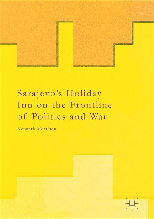 Sarajevos Holiday Inn on the Frontline of Politics and War (Paperback)