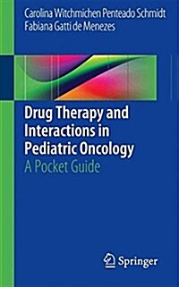 Drug Therapy and Interactions in Pediatric Oncology: A Pocket Guide (Paperback, 2017)