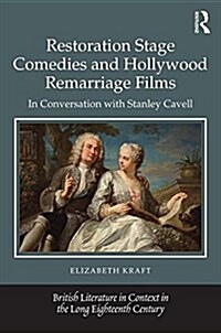 Restoration Stage Comedies and Hollywood Remarriage Films : In Conversation with Stanley Cavell (Hardcover)