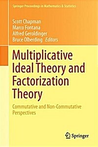 Multiplicative Ideal Theory and Factorization Theory: Commutative and Non-Commutative Perspectives (Hardcover, 2016)