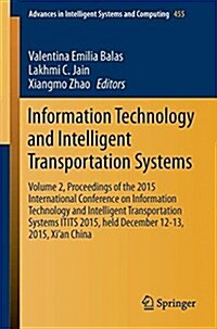Information Technology and Intelligent Transportation Systems: Volume 2, Proceedings of the 2015 International Conference on Information Technology an (Paperback, 2017)