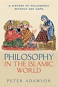 Philosophy in the Islamic World : A history of philosophy without any gaps, Volume 3 (Hardcover)