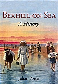 Bexhill-on-Sea: A History (Paperback)