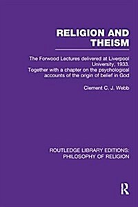 Religion and Theism : The Forwood Lectures Delivered at Liverpool University, 1933. Together with a Chapter on the Psychological Accounts of the Origi (Paperback)